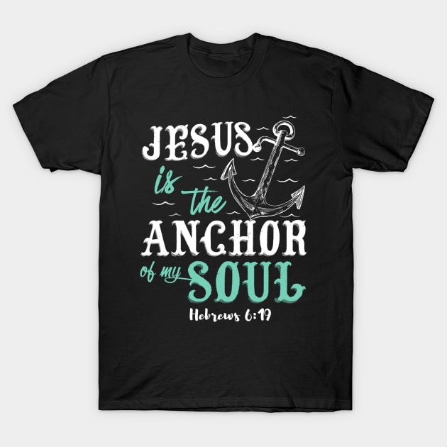 Jesus is the Anchor of my soul T-Shirt by TEEPHILIC